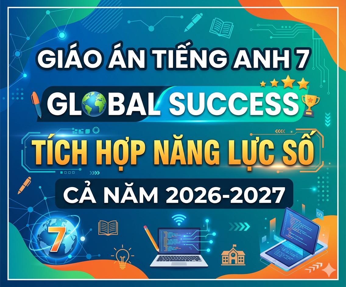 Giáo án tiếng anh 7 global success TÍCH HỢP NĂNG LỰC SỐ CẢ NĂM 2026-2027
